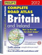 Philip's Complete Road Atlas Britain And Ireland di Philip's edito da Octopus Publishing Group