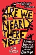 Are We Nearly There Yet? di Ben Hatch edito da Summersdale Publishers