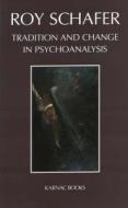 Tradition and Change in Psychoanalysis di Roy Schafer edito da Taylor & Francis Ltd