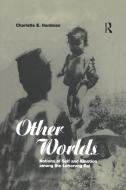 Other Worlds: Notions of Self and Emotion Among the Lohorung Rai di Charlotte Hardman edito da BLOOMSBURY 3PL