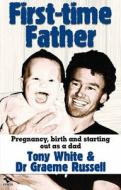 First-time Father di Tony White, Dr Graeme Russell edito da Finch Publishing