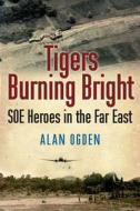 Tigers Burning Bright di Alan Ogden edito da Bene Factum Publishing Ltd