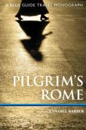 Pilgrim's Rome: A Blue Guide Travel Monograph di Annabel Barber edito da W W NORTON & CO