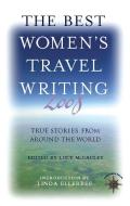 The Best Women's Travel Writing: True Stories from Around the World edito da TRAVELERS TALES