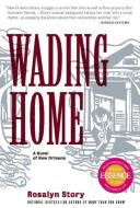 Wading Home: A Novel of New Orleans di Rosalyn Story edito da AGATE BOLDEN