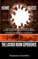 The Locker Room Experience di Stephanie Franklin edito da Heavenly Realm Publishing Company