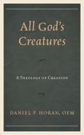 All Gods Creaturesa Theology di Daniel P. Horan edito da Rowman & Littlefield