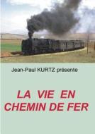 La Vie en Chemin de Fer di Jean-Paul Kurtz edito da Books on Demand