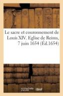 Le sacre et couronnement de Louis XIV. Eglise de Reims, 7 juin 1654 di Collectif edito da HACHETTE LIVRE