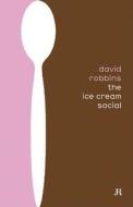 ICE CREAM SOCIAL:DAVID ROBBINS-PB di David Robbins edito da JRP Ringier
