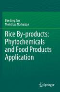 Rice By-products: Phytochemicals and Food Products Application di Mohd Esa Norhaizan, Bee Ling Tan edito da Springer International Publishing