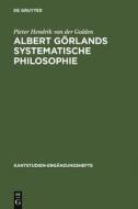Albert Görlands systematische Philosophie di Pieter Hendrik Van Der Gulden edito da De Gruyter
