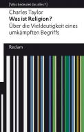 Was ist Religion? Über die Vieldeutigkeit eines umkämpften Begriffs di Charles Taylor edito da Reclam Philipp Jun.