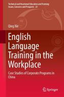 English Language Training in the Workplace di Qing Xie edito da Springer International Publishing
