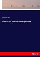 Pictures and Portraits of Foreign Travel di Annie S. Wolf edito da hansebooks