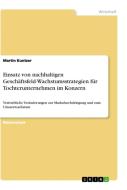 Einsatz von nachhaltigen Geschäftsfeld-Wachstumsstrategien für Tochterunternehmen im Konzern di Martin Kuntzer edito da GRIN Verlag