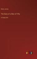 The Diary of a Man of Fifty di Henry James edito da Outlook Verlag
