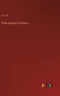 Pride and His Prisoners di A. L. O. E. edito da Outlook Verlag