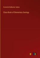 Class-Book of Elementary Geology di Frederick Wollaston Hutton edito da Outlook Verlag