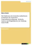 Die Funktionen des deutschen Aufsichtsrats im Rahmen der deutschen Unternehmensverfassung - Kritische Analyse und Möglic di Marco Kienle edito da GRIN Publishing