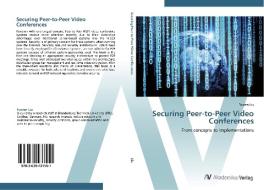 Securing Peer-to-Peer Video Conferences di Fuwen Liu edito da AV Akademikerverlag
