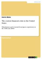 The current financial crisis in the United States di Katrin Meier edito da GRIN Publishing