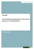 Die Einbindung pädagogischer Laien in den Alltag von Ganztagsschulen di Julia Mahr edito da GRIN Publishing