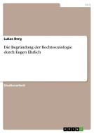 Die Begr Ndung Der Rechtssoziologie Durch Eugen Ehrlich di Lukas Berg edito da Grin Publishing