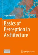 Basics Of Perception In Architecture di Joerg Kurt Grutter edito da Springer