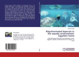Polychlorinated bipenyls in the aquatic environment: Egyptian Scene di Ahmed ElKady edito da LAP Lambert Academic Publishing