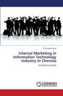 Internal Marketing in Information Technology Industry in Chennai di S. Praveen Kumar edito da LAP Lambert Academic Publishing