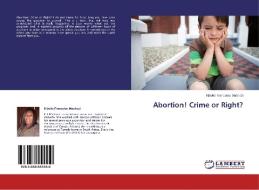 Abortion! Crime or Right? di Kiboko Francoise Machozi edito da LAP Lambert Academic Publishing