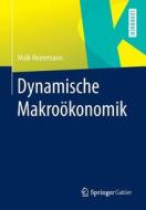 Dynamische Makroökonomik di Maik Heinemann edito da Springer Berlin Heidelberg