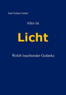 Alles ist Licht di Karl Helmut Scharf edito da Books on Demand