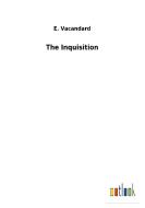 The Inquisition di E. Vacandard edito da Outlook Verlag