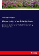 Life and Letters of Mr. Endymion Porter di Dorothea Townshend edito da hansebooks