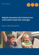 Digitale Kompetenz für Erzieherinnen und Erzieher sowie Kita-Leitungen di Clemens Kaesler edito da Books on Demand