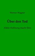 Über den Tod di Werner Wagner edito da Books on Demand