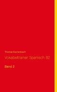 Vokabeltrainer Spanisch B2 di Thomas Eschenbach edito da Books on Demand