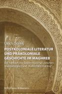Postkoloniale Literatur und präkoloniale Geschichte im Maghreb di Ulrich Döring edito da Königshausen & Neumann