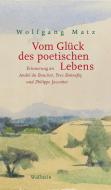 Vom Glück des poetischen Lebens di Wolfgang Matz edito da Wallstein Verlag GmbH