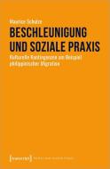 Beschleunigung und soziale Praxis di Maurice Schulze edito da Transcript Verlag