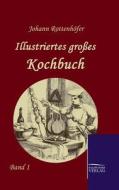 Illustriertes großes Kochbuch di Johann Rottenhöfer edito da TP Verone Publishing