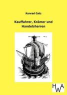 Kauffahrer, Krämer und Handelsherren di Konrad Gatz edito da TP Verone Publishing