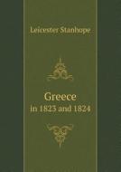 Greece In 1823 And 1824 di Leicester Stanhope edito da Book On Demand Ltd.