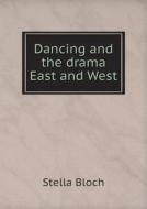 Dancing And The Drama East And West di Stella Bloch edito da Book On Demand Ltd.