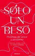 Solo Un Beso. Poemas de Amor Y Erotismo edito da DEBOLSILLO