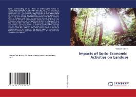 Impacts of Socio-Economic Activities on Landuse di Teshome Tamirat edito da LAP LAMBERT Academic Publishing