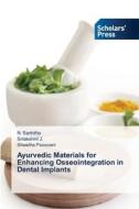 Ayurvedic Materials for Enhancing Osseointegration in Dental Implants di N. Sanhitha, Srilakshmi J., Shwetha Pooovani edito da Scholars' Press