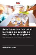 Relation entre l'alcool et le risque de suicide en fonction du tabagisme di Myoungjee Jung edito da Editions Notre Savoir